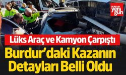 Burdur'daki Feci Kazanın Detayları Belli Oldu