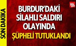 Burdur’daki Silahlı Saldırı Olayında Şüpheli Tutuklandı