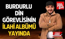 Burdurlu din görevlisinin ilahi albümü yayında