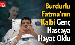 Burdurlu Fatma’nın Kalbi Genç Hastaya Hayat Verdi