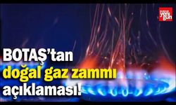 BOTAŞ’tan Kritik Açıklama: Doğal Gaza Zam Yapılacak mı?