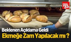 Beklenen Açıklama Geldi! Ekmeğe Zam Yapılacak mı?