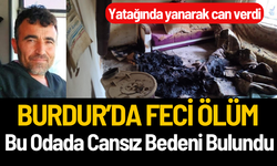 Burdur'da Feci Ölüm: Yatağında Yanarak Can Verdi