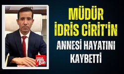 Müdür İdris Cirit'in Annesi Hayatını Kaybetti