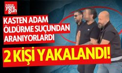 "Kasten öldürme" suçundan aranan 2 kişi yakalandı