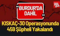 Burdur'da Dahil KISKAÇ-30 Operasyonunda 459 Şüpheli Yakalandı