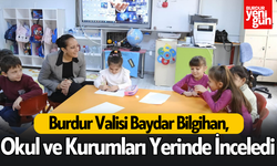 Vali Bilgihan, Burdur’daki Okul ve Kurumları Yerinde İnceledi