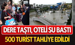 Dere taştı, oteli su bastı, 500 turist tahliye edildi