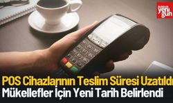 POS Cihazlarının Teslim Süresi Uzatıldı