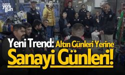 Yeni Trend: Altın Günleri Yerine Sanayi Günleri!