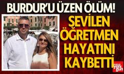 Burdur’u üzen ölüm! Sevilen öğretmen hayatını kaybetti