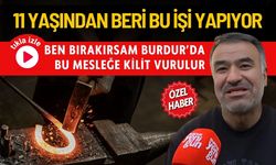 11 Yaşından Beri Burdur'da Bu İşi Yapıyor