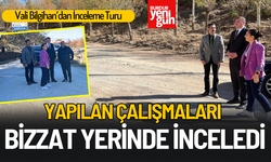 Vali Bilgihan, Yapılan Çalışmaları Yerinde İnceledi