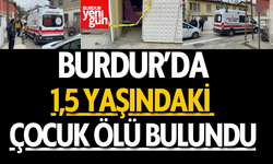 Burdur'da 1,5 yaşındaki çocuk ölü bulundu