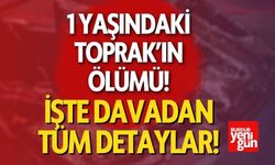 1 Yaşındaki Toprak’ın Ölümü! İşte Davadan Detaylar