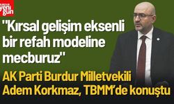 AK Parti Burdur Milletvekili Adem Korkmaz: "Kırsal gelişim eksenli bir refah modeline mecburuz"