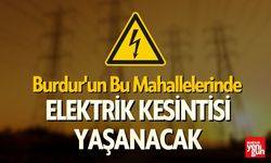 Burdur'un Bu Mahallelerinde Elektrik Kesintisi Yaşanacak