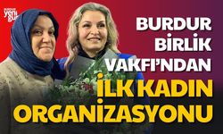 Burdur Birlik Vakfı'ndan İlk Kadın Organizasyonu