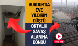 Burdur’da eve yıldırım düştü, ortalık savaş alanına döndü