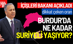 Burdur'da Ne Kadar Suriyeli Yaşıyor? İçişleri Bakanı Açıkladı