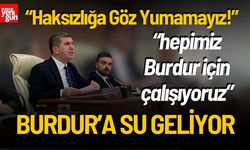 Burdur'a Su Geliyor: "Hepimiz Burdur İçin Çalışıyoruz"