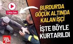 Burdur'da Göçük Altında Kalan İşçi Böyle Kurtarıldı