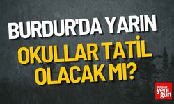 Burdur'da Yarın Okullar Tatil Olacak Mı?