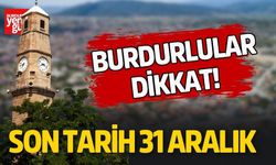 Burdurlular Dikkat! Son Tarih 31 Aralık