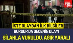 Burdur’da Gecenin Olayı Tüfekle Vuruldu Ağır Yaralı