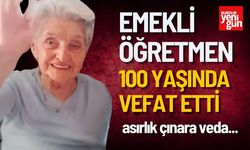 Emekli Öğretmen 100 yaşında vefat etti