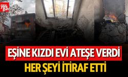 Eşine Kızıp Evi Ateşe Verdi