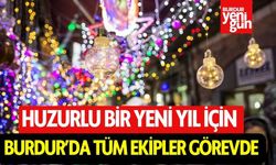 Huzurlu Bir Yeni Yıl İçin Burdur’da Tüm Ekipler Görevde