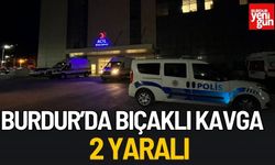 Burdur’da Bıçaklı Kavga:  2 Yaralı