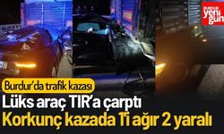 Burdur’da Lüks Araç Tıra Çarptı: 1’i Ağır, 2 Yaralı