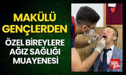 MAKÜlü gençlerden özel bireylere ağız sağlığı muayenesi