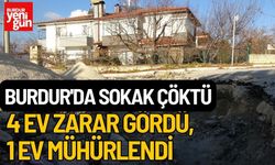 Burdur'da Sokak Çöktü: 4 Ev Zarar Gördü, 1 Ev Mühürlendi