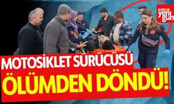 Motosiklet sürücüsü ölümden döndü