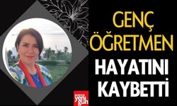 Genç Öğretmen Hayatını Kaybetti