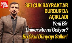 Selçuk Bayraktar Burdur’da Açıkladı