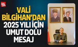 Vali Bilgihan’dan 2025 Yılı İçin Umut Dolu Mesaj