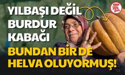 Yılbaşı Değil Burdur Kabağı: Bundan Bir de Helva Oluyormuş!