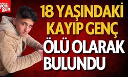 18 yaşındaki kayıp gençten acı haber