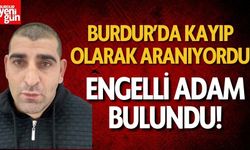 Burdur'da kayıp olarak aranıyordu! O adam bulundu