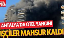 Antalya'da otel yangını! İşçiler mahsur kaldı