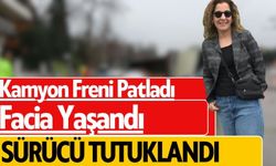 Kamyon Freni Patladı, Facia Yaşandı: Sürücü Tutuklandı