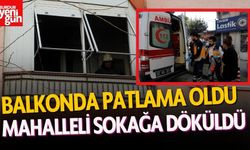 Balkonda patlama, mahalleli sokağa döküldü