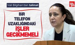 Vali Bilgihan: “Bir Telefon Uzaklığındaki İşler Gecikmemeli”