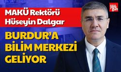 MAKÜ Rektörü Duyurdu: Burdur’a Bilim Merkezi Geliyor