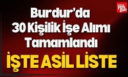 Burdur’da 30 Kişilik İş Alımı Tamamlandı! İşte Asil Liste