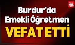 Burdur’da Emekli Öğretmen Vefat Etti